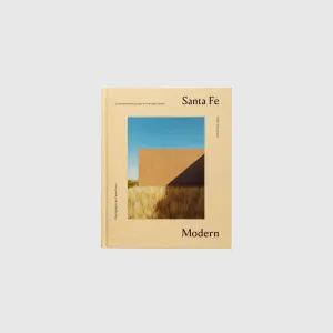 SANTA FE MODERN: CONTEMPORARY DESIGN IN THE HIGH DESERT